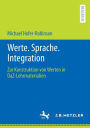 Werte. Sprache. Integration: Zur Konstruktion von Werten in DaZ-Lehrmaterialien