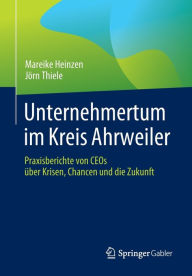 Title: Unternehmertum im Kreis Ahrweiler: Praxisberichte von CEOs über Krisen, Chancen und die Zukunft, Author: Mareike Heinzen