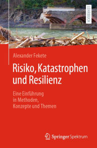 Title: Risiko, Katastrophen und Resilienz: Eine Einfï¿½hrung in Methoden, Konzepte und Themen, Author: Alexander Fekete