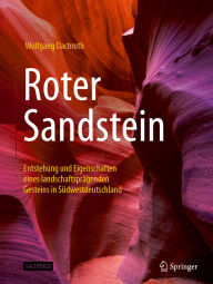 Title: Roter Sandstein: Entstehung und Eigenschaften eines landschaftsprägenden Gesteins in Südwestdeutschland, Author: Wolfgang Dachroth