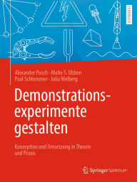 Title: Demonstrationsexperimente gestalten: Konzeption und Umsetzung in Theorie und Praxis, Author: Alexander Pusch