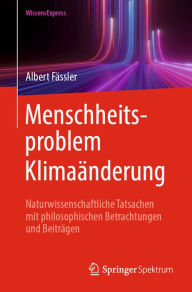 Title: Menschheitsproblem Klimaï¿½nderung: Naturwissenschaftliche Tatsachen mit philosophischen Betrachtungen und Beitrï¿½gen, Author: Albert Fïssler