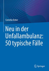 Title: Neu in der Unfallambulanz: 50 typische Fälle, Author: Cornelia Kober