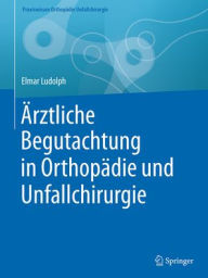 Title: Ärztliche Begutachtung in Orthopädie und Unfallchirurgie, Author: Elmar Ludolph