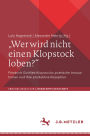 Wer wird nicht einen Klopstock loben?: Friedrich Gottlieb Klopstocks poetische Innovationen und ihre produktive Rezeption