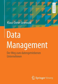 Title: Data Management: Der Weg zum datengetriebenen Unternehmen, Author: Klaus-Dieter Gronwald