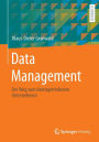 Data Management: Der Weg zum datengetriebenen Unternehmen
