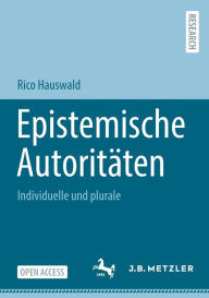 Title: Epistemische Autoritäten: Individuelle und plurale, Author: Rico Hauswald