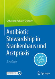 Title: Antibiotic Stewardship in Krankenhaus und Arztpraxis, Author: Sebastian Schulz-Stübner