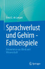 Sprachverlust und Gehirn - Fallbeispiele: Erkenntnisse aus Klinik und Wissenschaft