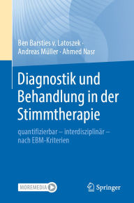 Title: Diagnostik und Behandlung in der Stimmtherapie: quantifizierbar - interdisziplinï¿½r - nach EBM-Kriterien, Author: Ben Barsties v. Latoszek