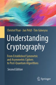 Title: Understanding Cryptography: From Established Symmetric and Asymmetric Ciphers to Post-Quantum Algorithms, Author: Christof Paar