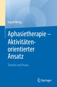 Title: Aphasietherapie - Aktivitï¿½tenorientierter Ansatz: Theorie und Praxis, Author: Ingrid Weng
