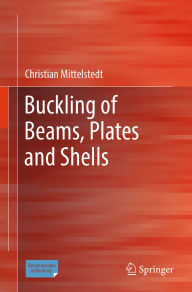 Title: Buckling of Beams, Plates and Shells, Author: Christian Mittelstedt