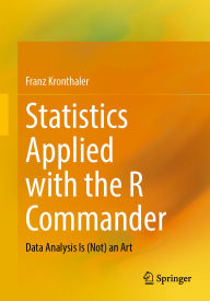 Title: Statistics Applied with the R Commander: Data Analysis Is (Not) an Art, Author: Franz Kronthaler