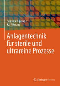 Title: Anlagentechnik für sterile und ultrareine Prozesse, Author: Siegfried Ripperger