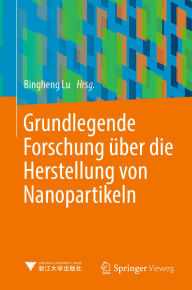 Title: Grundlegende Forschung über die Herstellung von Nanopartikeln, Author: Bingheng Lu