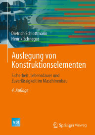 Title: Auslegung von Konstruktionselementen: Sicherheit, Lebensdauer und Zuverlï¿½ssigkeit im Maschinenbau, Author: Dietrich Schlottmann