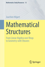 Title: Mathematical Structures: From Linear Algebra over Rings to Geometry with Sheaves, Author: Joachim Hilgert