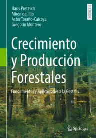 Title: Crecimiento y Producción Forestales: Fundamentos y Aplicaciones a la Gestión, Author: Hans Pretzsch