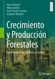 Title: Crecimiento y Producción Forestales: Fundamentos y Aplicaciones a la Gestión, Author: Hans Pretzsch