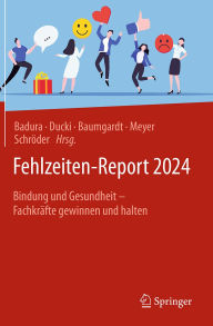 Title: Fehlzeiten-Report 2024: Bindung und Gesundheit - Fachkräfte gewinnen und halten, Author: Bernhard Badura