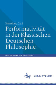 Title: Performativität in der Klassischen Deutschen Philosophie, Author: Stefan Lang
