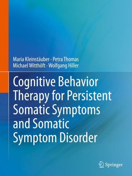 Cognitive Behavior Therapy for Persistent Somatic Symptoms and Somatic Symptom Disorder