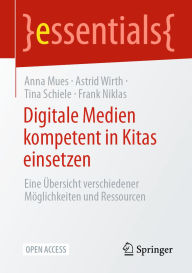 Title: Digitale Medien kompetent in Kitas einsetzen: Eine ï¿½bersicht verschiedener Mï¿½glichkeiten und Ressourcen, Author: Anna Mues