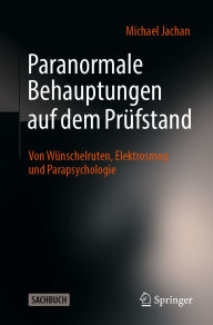 Title: Paranormale Behauptungen auf dem Prüfstand: Von Wünschelruten, Elektrosmog und Parapsychologie, Author: Michael Jachan