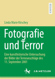 Title: Fotografie und Terror: Eine kunsthistorische Untersuchung der Bilder der Terroranschlï¿½ge des 11. September 2001, Author: Linda Marie Kirschey