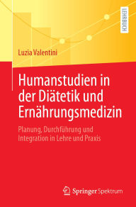 Title: Humanstudien in der Diätetik und Ernährungsmedizin: Planung, Durchführung und Integration in Lehre und Praxis, Author: Luzia Valentini