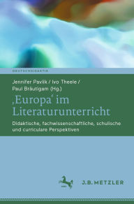 Title: ,Europa' im Literaturunterricht: Didaktische, fachwissenschaftliche, schulische und curriculare Perspektiven, Author: Jennifer Pavlik