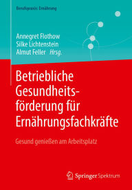Title: Betriebliche Gesundheitsförderung für Ernährungsfachkräfte: Gesund genießen am Arbeitsplatz, Author: Annegret Flothow