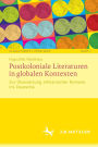 Postkoloniale Literaturen in globalen Kontexten: Zur Übersetzung afrikanischer Romane ins Deutsche