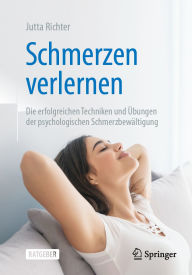 Title: Schmerzen verlernen: Die erfolgreichen Techniken und Übungen der psychologischen Schmerzbewältigung, Author: Jutta Richter