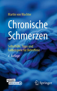 Title: Chronische Schmerzen: Selbsthilfe, Tipps und Fallbeispiele für Betroffene, Author: Martin von Wachter