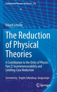 Title: The Reduction of Physical Theories: A Contribution to the Unity of Physics Part 2: Incommensurability and Limiting-Case Reduction, Author: Erhard Scheibe