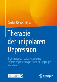 Title: Therapie der unipolaren Depression - Ergotherapie, Soziotherapie und andere psychotherapeutisch mitgeprägte Verfahren, Author: Carsten Konrad