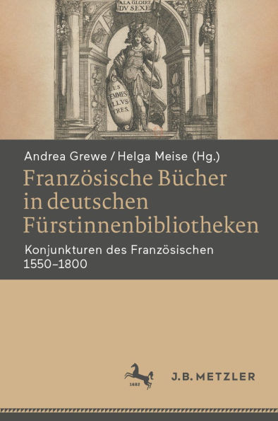 Französische Bücher in deutschen Fürstinnenbibliotheken: Konjunkturen des Französischen 1550?1800