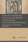 Französische Bücher in deutschen Fürstinnenbibliotheken: Konjunkturen des Französischen 1550?1800