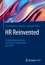 Title: HR Reinvented: 20 Zukunftsperspektiven auf Personal, Organisation und Kultur, Author: René Sadowski
