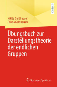 Title: Übungsbuch zur Darstellungstheorie der endlichen Gruppen, Author: Nikita Geldhauser