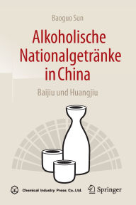 Title: Alkoholische Nationalgetränke in China: Baijiu und Huangjiu, Author: Baoguo Sun