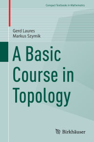 Title: A Basic Course in Topology, Author: Gerd Laures