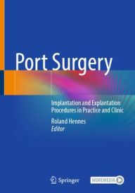 Title: Port Surgery: Implantation and Explantation Procedures in Practice and Clinic, Author: Roland Hennes
