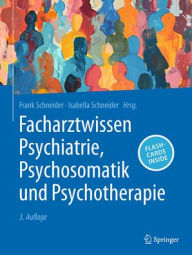 Title: Facharztwissen Psychiatrie, Psychosomatik und Psychotherapie, Author: Frank Schneider