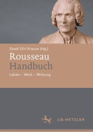Title: Rousseau-Handbuch: Leben - Werk - Wirkung, Author: Skadi Siiri Krause
