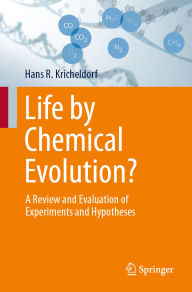 Title: Life by Chemical Evolution?: A Review and Evaluation of Experiments and Hypotheses, Author: Hans R. Kricheldorf