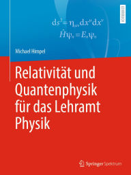 Title: Relativität und Quantenphysik für das Lehramt Physik, Author: Michael Himpel
